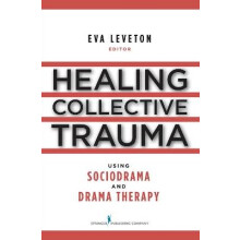 Healing Collective Trauma Using Sociodrama and Drama Therapy