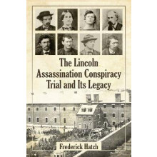 The Lincoln Assassination Conspiracy Trial and its Legacy