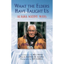 What the Elders Have Taught Us Alaska Native Ways