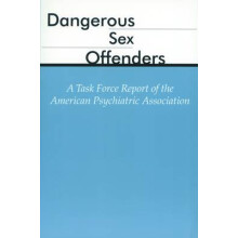 Dangerous Sex Offenders - A Task Force Report of the American Psychiatric Association