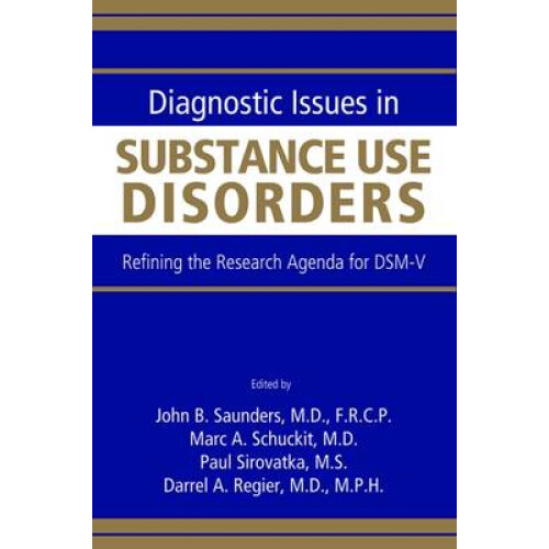 Diagnostic Issues in Substance Use Disorders - Refining the Research Agenda for DSM-V