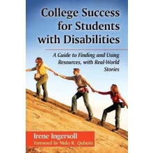 College Success for Students with Disabilities A Guide to Finding and Using Resources, with RealWorld Stories