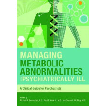 Managing Metabolic Abnormalities in the Psychiat - A Clinical Guide for Psychiatrists