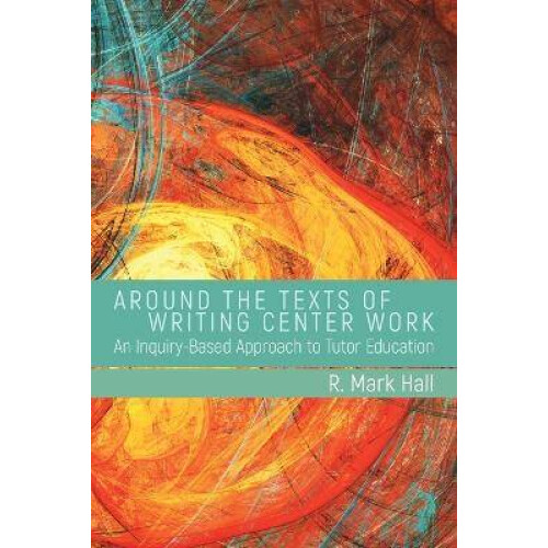 Around the Texts of Writing Center Work