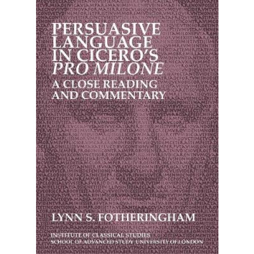 Persuasive Language in Cicero's Pro Milone: A close reading and commentary