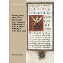 Palaeography, Manuscript Illumination and Humanism in Renaissance Italy: Studies in Memory of A. C. de la Mare