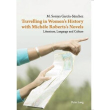 Travelling in Women's History with Michele Roberts's Novels