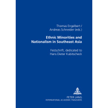 Ethnic Minorities and Nationalism in Southeast Asia Festschrift, Dedicated to Hans Dieter Kubitscheck
