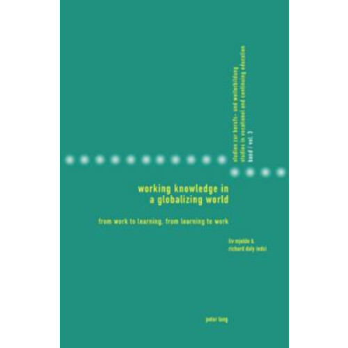 Working Knowledge in a Globalizing World From Work to Learning, from Learning to Work 3 Studies in Vocational and Continuing Education