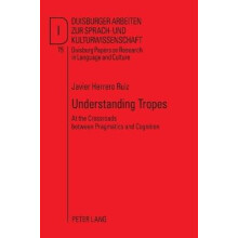 Understanding Tropes; At the Crossroads between Pragmatics and Cognition