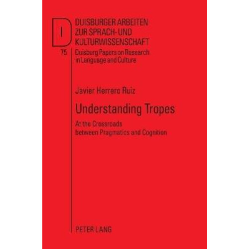 Understanding Tropes; At the Crossroads between Pragmatics and Cognition