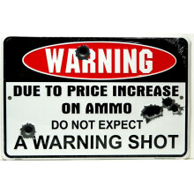 Warning Due to Price Increase on Ammo Do Not Expect a Warning Shot 8 X12 Metal Sign