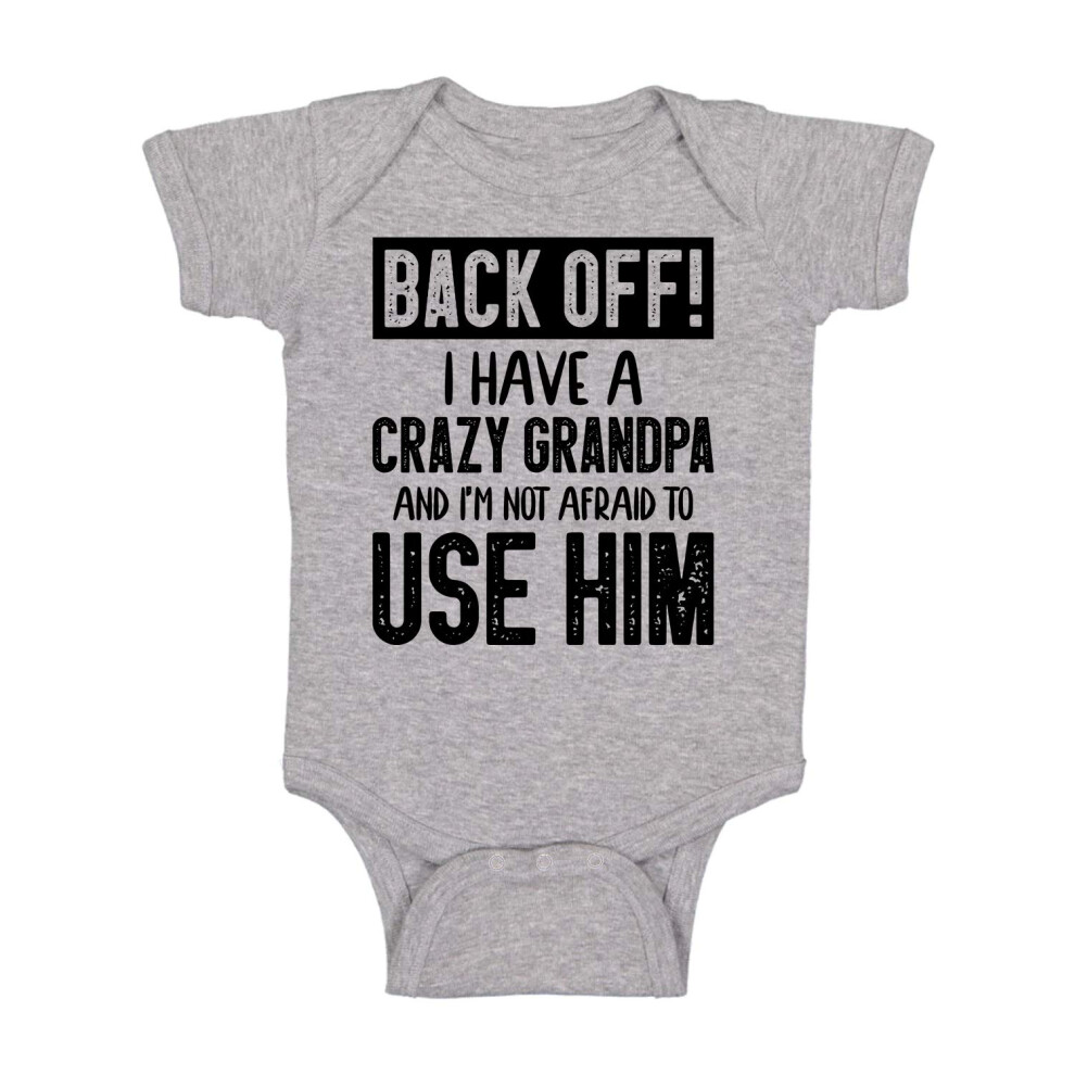 Funnwear Back Off !! I Have A Crazy Grandpa And I'm Not Afraid To Use Him Cute Funny Baby Bodysuit Infant Romper Light Grey 12 Months