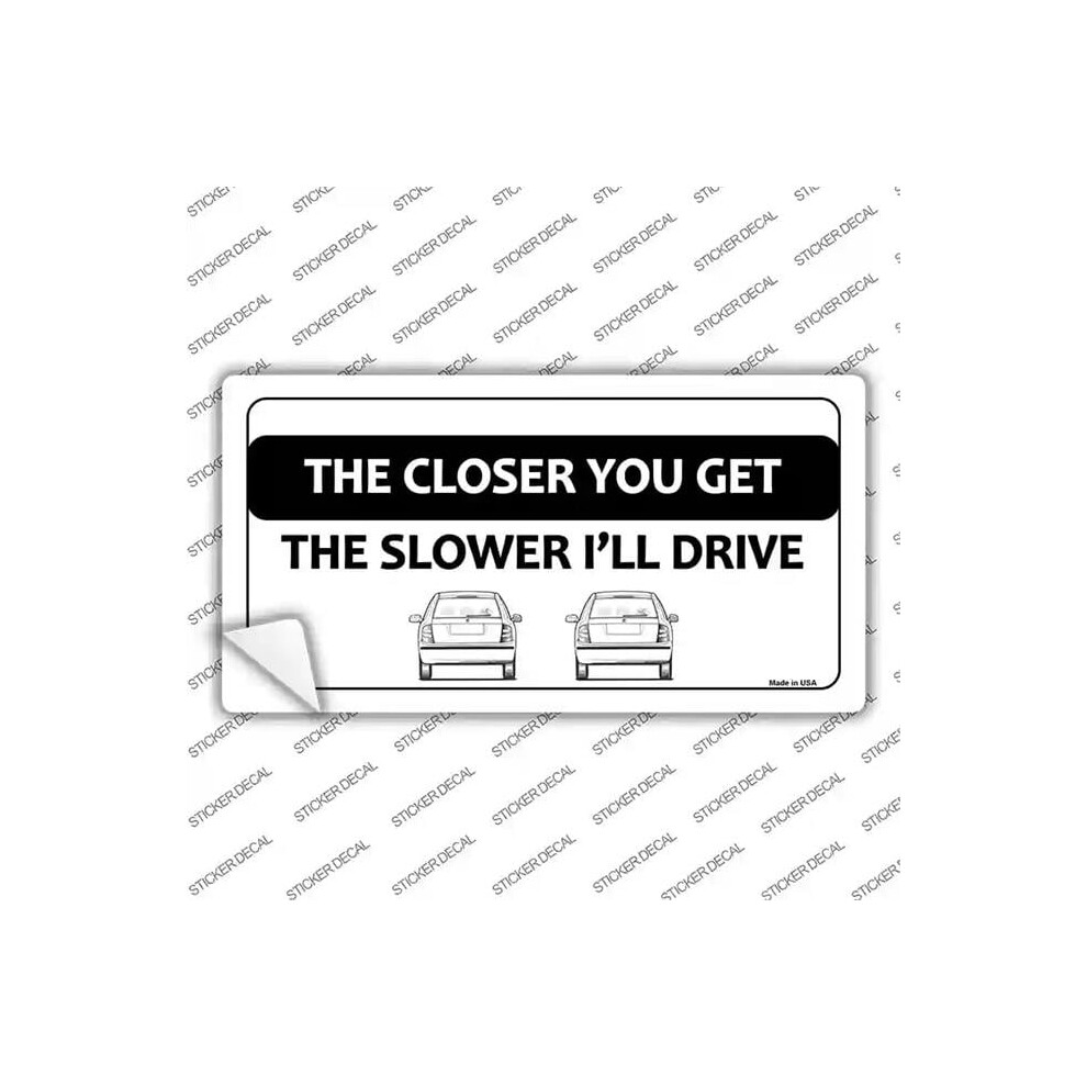 Smart Blonde Lp-11228S-Xl The Closer You Get The Slower Ill Drive Novelty Sticker Decal - Extra Large 731997945455