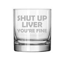 11 oz Rocks Whiskey Highball Glass Shut Up Liver You're Fine Funny