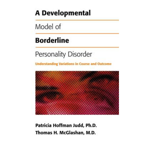 A Developmental Model of Borderline Personality - Understanding Variations in Course and Outcome