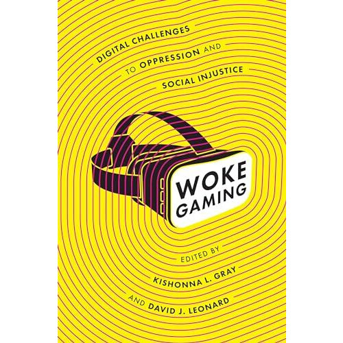 Woke Gaming by Edited by David J Leonard Edited by Kishonna L Gray Pap