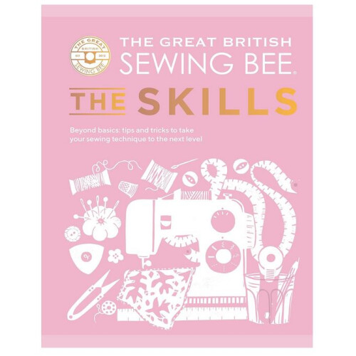 The Great British Sewing Bee: The Skills: Beyond Basics
