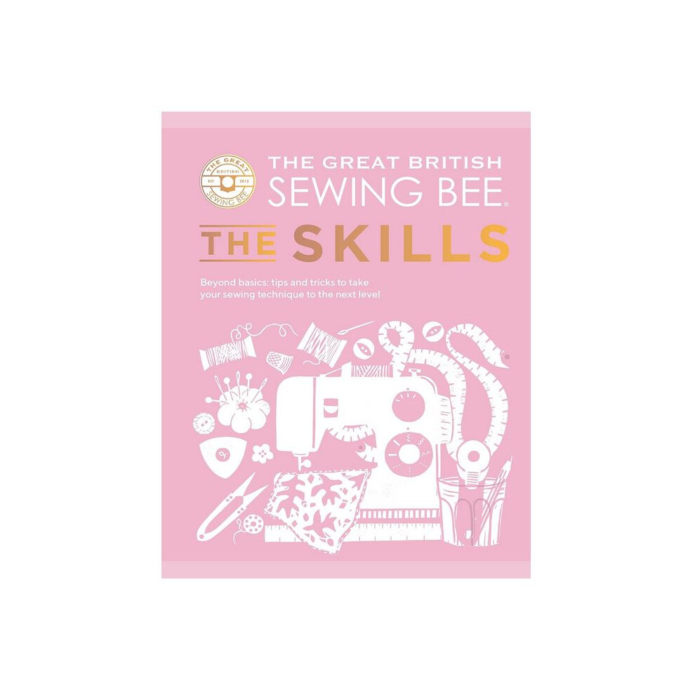 The Great British Sewing Bee: The Skills: Beyond Basics
