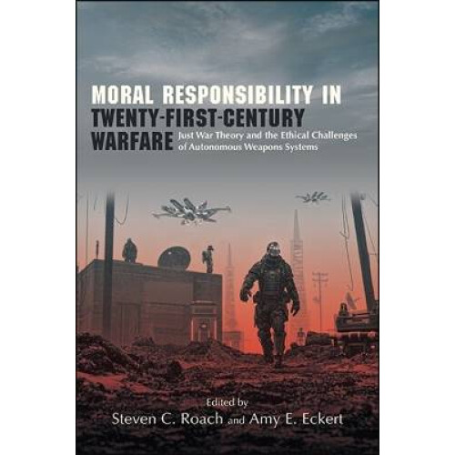 Moral Responsibility in Twenty-First-Century Warfare