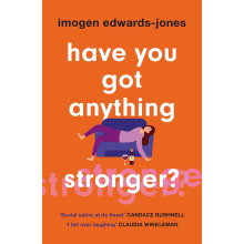 Have You Got Anything Stronger? - Imogen Edwards-Jones