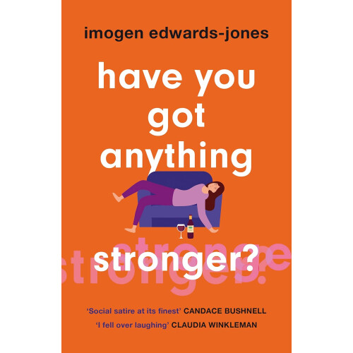 Have You Got Anything Stronger? - Imogen Edwards-Jones
