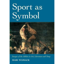 Sport as Symbol Images of the Athlete in Art, Literature and Song