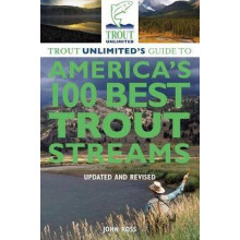 Trout Unlimited's Guide to America's 100 Best Trout Streams, Updated and Revised