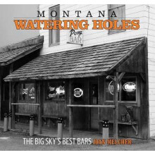 Montana Watering Holes The Big Sky's Best Bars, Revised eeition