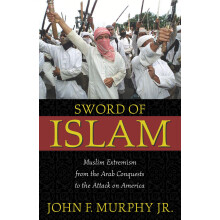 Sword of Islam Muslim Extremists from the Arab Conquests to the Attack on America Muslim Extremism from the Arab Conquests to the Attack on America