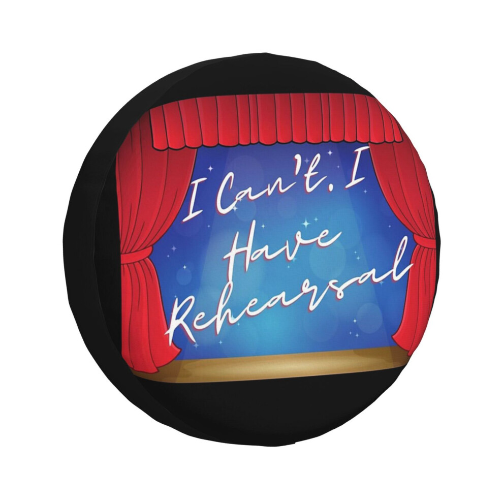 (I Can't I Have Rehearsal- Theatre Kid, Theatre Rehearsal_7257) Spare Tire Cover For Rv Trailer, Waterproof Wheel Covers Protectors Camper Fit For Jee 6931076110543