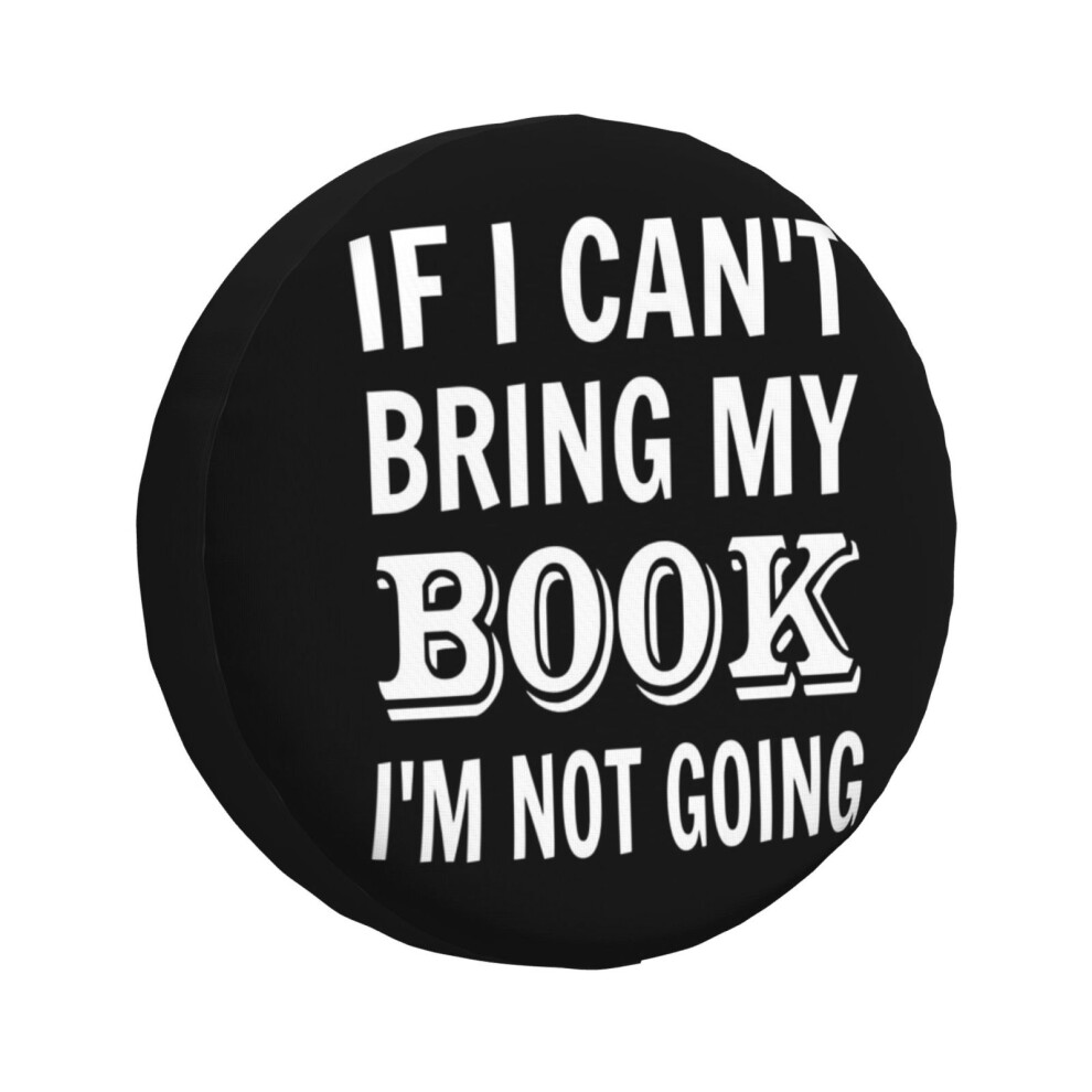 (If I Can't Bring My Book I'm Not Going_1273) Spare Tire Cover For Rv Trailer, Waterproof Wheel Covers Protectors Camper Fit For Jeep Wrangler Rv Suv 6931076109721