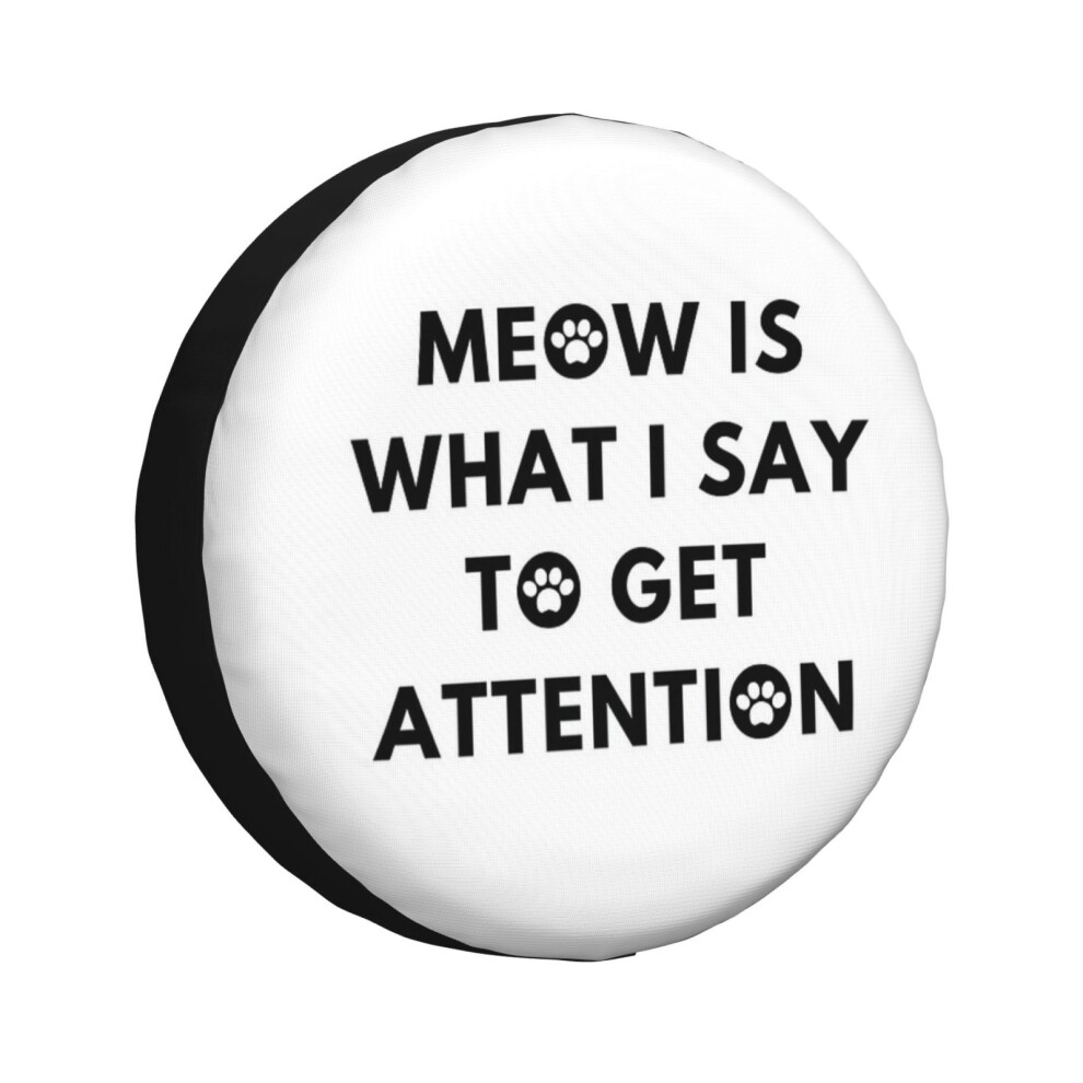 (Meow Is What I Say To Get Attention_4462) Spare Tire Cover For Rv Trailer, Waterproof Wheel Covers Protectors Camper Fit For Jeep Wrangler Rv Suv Van 6931076117023