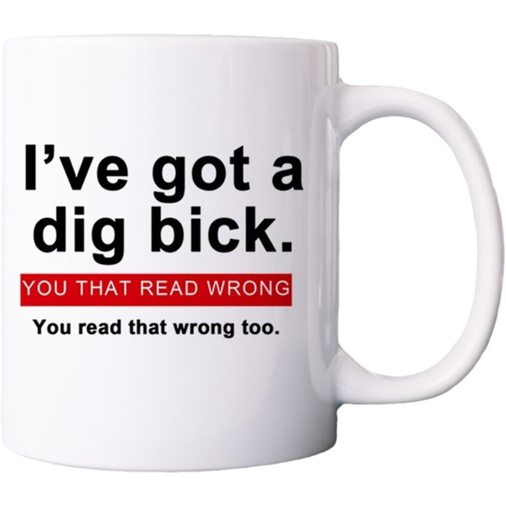 I've Got a Dig Bick Mug | Novelty Funny Ceramic Coffee Mug | 11oz Sexual Coffee Mug, I've Got a Dig Bick Ceramic Mug for Parties, Birthdays, Holidays