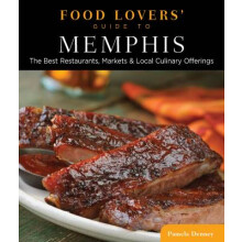 Food Lovers' Guide to Memphis The Best Restaurants, Markets  Local Culinary Offerings Food Lovers' Series