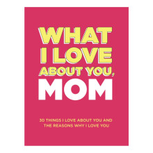 (Moms style) What I Love About You Mom Journal 30 Things I Love About You/The Reasons Why I Love You Fill-In-The-Blank Gift Book Gift For Mom