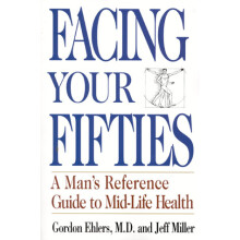Facing Your Fifties A Man's Reference to Midlife Health Every Man's Reference Guide to MidLife Health