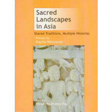 Sacred Landscapes in Asia - Shared Traditions, Multiple Histories
