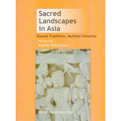 Sacred Landscapes in Asia - Shared Traditions, Multiple Histories
