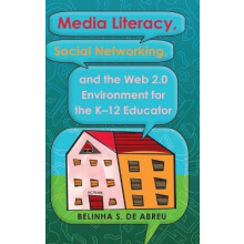 Media Literacy, Social Networking, and the Web 2.0 Environment for the K-12 Educator