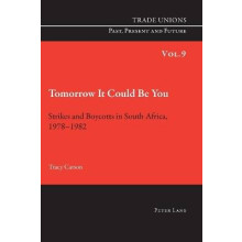Tomorrow It Could Be You Strikes and Boycotts in South Africa, 19781982 Trade Unions Past, Present and Future