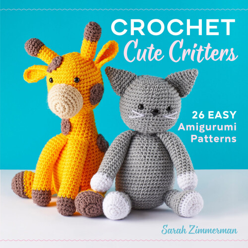 Sarah Jessica Parker Crochet Cute Critters: 26 Easy Amigurumi Patterns