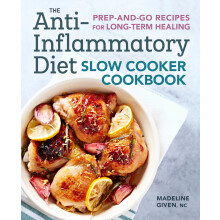 The AntiInflammatory Diet Slow Cooker Cookbook: PrepandGo Recipes for LongTerm Healing