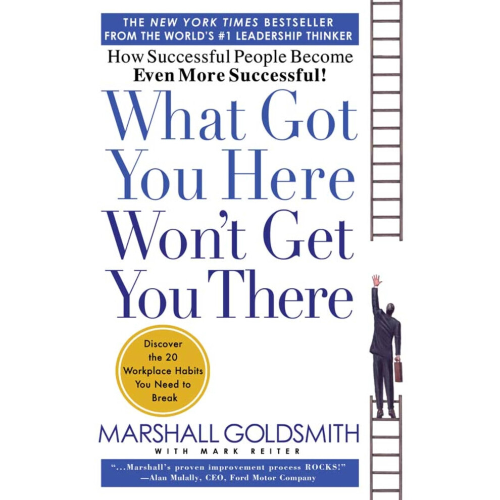 Marshall What Got You Here Won't Get You There: How Successful People Become Even More Successful
