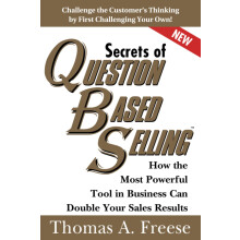 Secrets of QuestionBased Selling: How the Most Powerful Tool in Business Can Double Your Sales Results (Top Selling Books to In