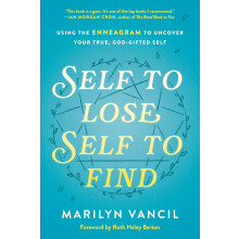 Self to Lose, Self to Find: Using the Enneagram to Uncover Your True, GodGifted Self