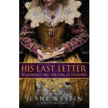 His Last Letter: Elizabeth I and the Earl of Leicester