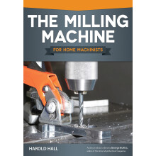 The Milling Machine for Home Machinists (Fox Chapel Publishing) Over 150 Color Photos & Diagrams; Learn How to Successfully Choo
