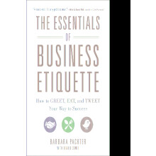 The Essentials of Business Etiquette: How to Greet, Eat, and Tweet Your Way to Success
