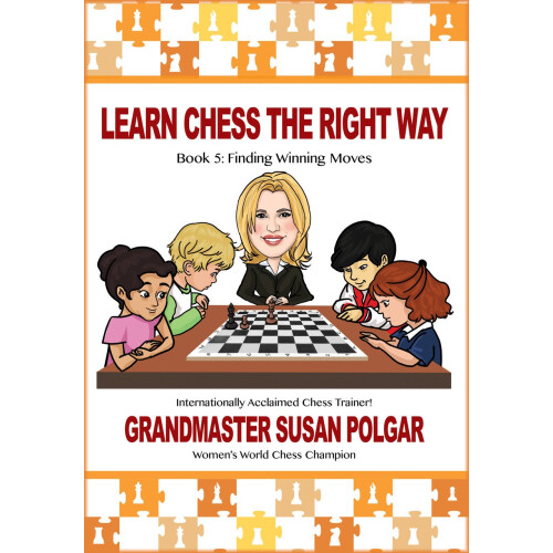 Learn Chess the Right Way: Book 5: Finding Winning Moves!